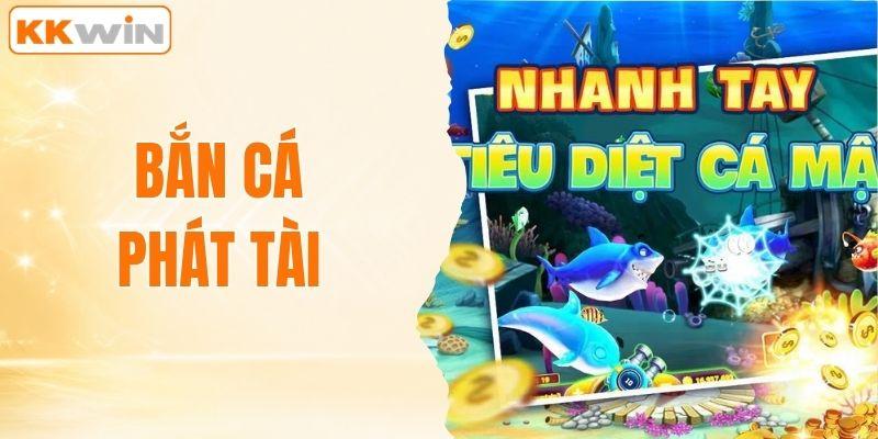 Bắn Cá Phát Tài - Vào Trận Là Có Quà, Thưởng Cực Đã
