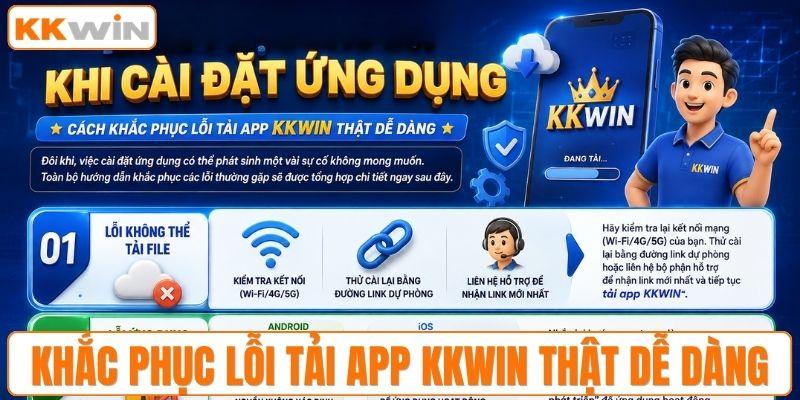 Cách khắc phục lỗi tải app KKWIN thật dễ dàng