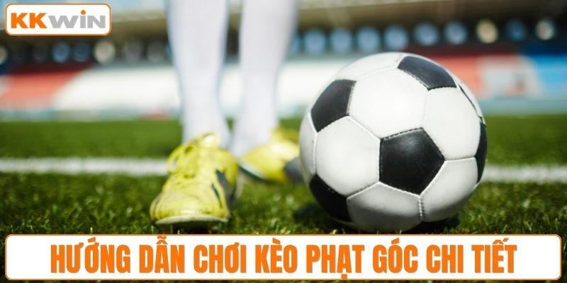 Hướng dẫn chơi kèo phạt góc chi tiết 