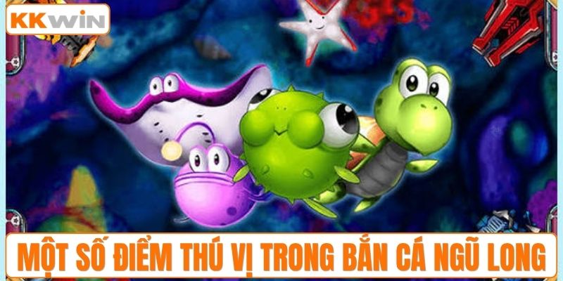 Một số điểm thú vị trong bắn cá ngũ long