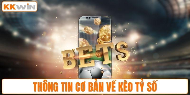 Thông tin cơ bản về kèo tỷ số