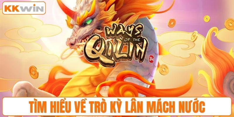 Tìm hiểu về trò kỳ lân mách nước