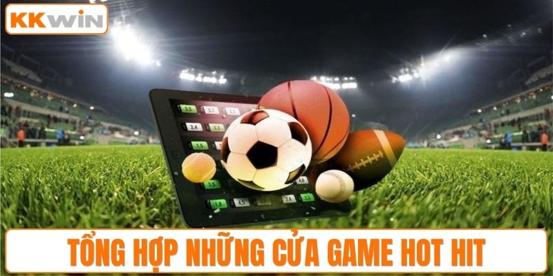 Tổng hợp những cửa game hot hit